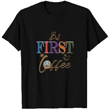 Discover Coffee Fun But First Coffee Funny Coffee Lover 1 T-Shirts