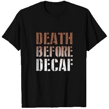 Discover Coffee Fun Death Before Decaf Coffee caffeines Addict Funny T-Shirts