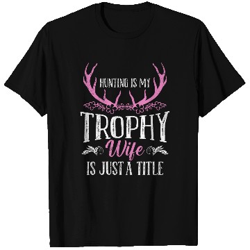 Discover Hunting is my Trophy Wife is Just a Title Huntress Wife T-Shirts