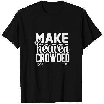 Discover Make Heaven Crowded Afterlife Sky Quote T-Shirts