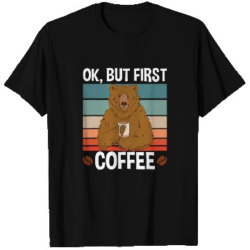 Discover Coffee Fun Bear Ok But First Coffee T-Shirts