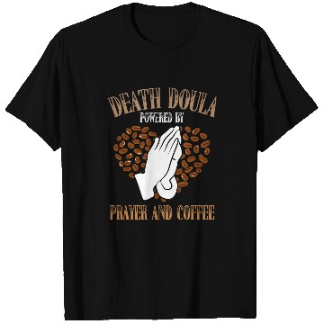 Discover Coffee Fun Death Doula Powered By Prayer And Coffee Lover T-Shirts