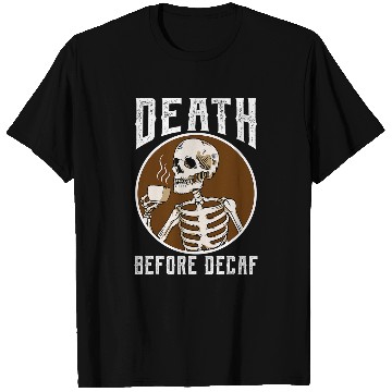 Discover Coffee Fun Death Before Decaf Skeletons Coffee Lover Coffee T-Shirts