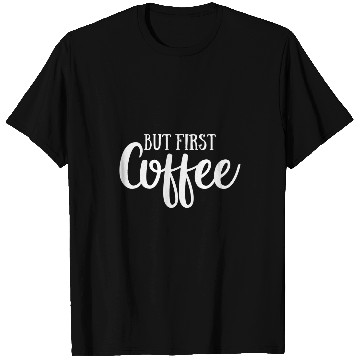 Discover Coffee Fun But First Coffee Funny Drinking Coffee Woman Man T-Shirts