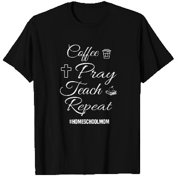 Discover Coffee Fun Tee Coffee Pray Teach Repeat Homeschool Mom T-Shirts