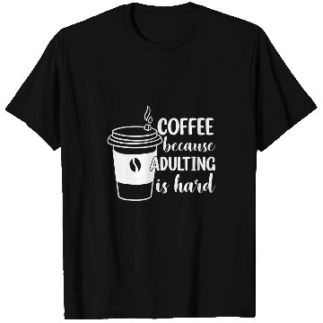 Discover Coffee Fun Because Adulting Is Hard 26 T-Shirts