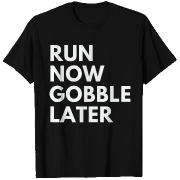 Discover Run Now Gobble Later Funny Thanksgiving Running Turkey Trot T-Shirts