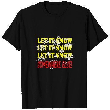 Discover Let it Snow Somewhere Else Funny Winter T-Shirts
