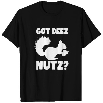 Discover Squirrel Pet Got Deez Nutz Funny Squirrel Lover Apparel Nutcracker T-Shirts
