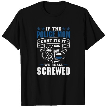 Discover Thin Blue Line If the Police Mom cant fix it T-Shirts
