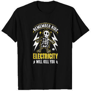 Discover Electrical Remember Kids Electricity Will Kill You Electrician T-Shirts