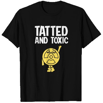 Discover Tatted And Toxic T-Shirts
