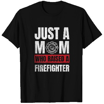 Discover Firefighter Job Just A Mom Who Raised A Firefighter Mom T-Shirts