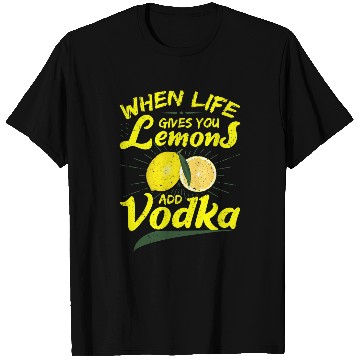 Discover Wines Fun When Life Gives You Lemons Add Vodka T-Shirts