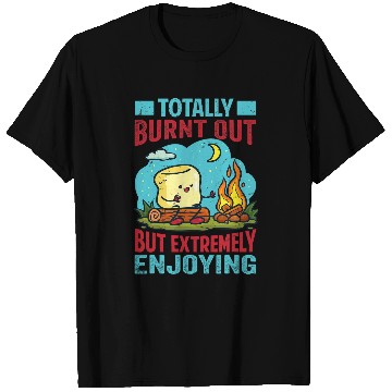 Discover Totally Burnt Out But Extremely Enjoying Funny Camping T-Shirts