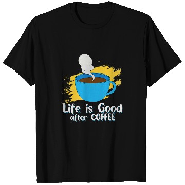 Discover Coffee Fun Lifes Good After Coffee Goodness In Every Sip T-Shirts