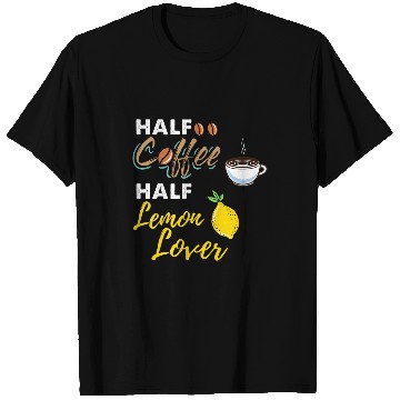 Discover Coffee Fun Half Coffee Half Lemon Lover T-Shirts