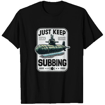 Discover Submariner Quote Just Keep Subbing Stealth UBoat Submarine T-Shirts