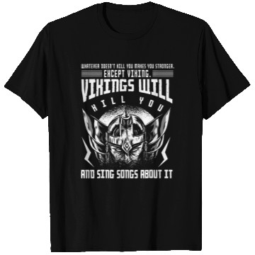 Discover Viking s Vikings Will Kill You And Sing Songs About It T-Shirts