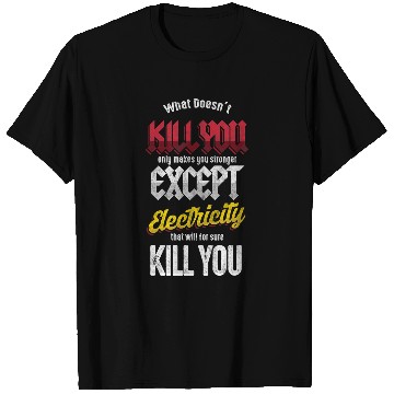 Discover Electrical Engineer Electricity Will Kill You Electrician T-Shirts