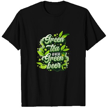 Discover Beer Fun Green Tea Over Green Beer St Patrick s Day Mindfulness T-Shirts
