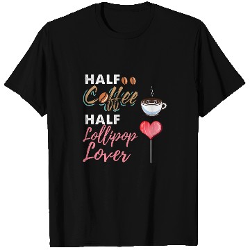 Discover Coffee Fun Half Coffee Half Lollipop Lover T-Shirts
