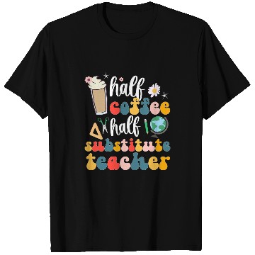 Discover Coffee Fun Half Coffee Half Substitute Teacher Sub Teacher T-Shirts