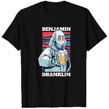 Discover Beer Fun Ben Franklin Drinking Beer Benjamin Dranklin T-Shirts