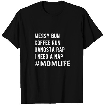 Discover Coffee Fun Run Gangsta Rap I Need Nap Mom Life T-Shirts