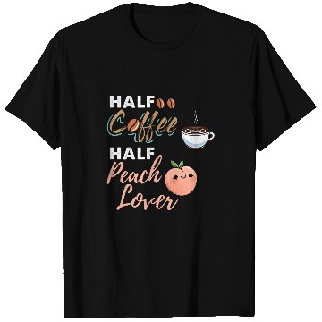 Discover Coffee Fun Half Coffee Half Peach Lover T-Shirts