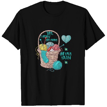 Discover Knitting Yarn Yes i really do need all this yarn basketting wool hob T-Shirts