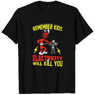 Discover Electrical Remember Kids Electricity Will Kill You Funny Electrician T-Shirts