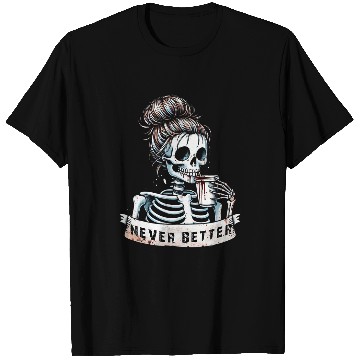 Discover Coffee Fun Messy Bun Drinking Coffee For Women Never Better Skeleton T-Shirts