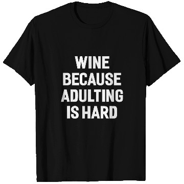 Discover Wines Fun Because Adulting Is Hard Funny Sayings T-Shirts
