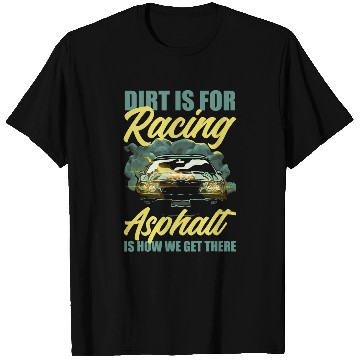 Discover Dirt Is For Racing Asphalt Is How We Get There T-Shirts