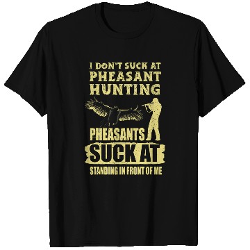 Discover Pheasant Hunting Season Bird Hunter Suck At Pheasant Hunting 1 T-Shirts