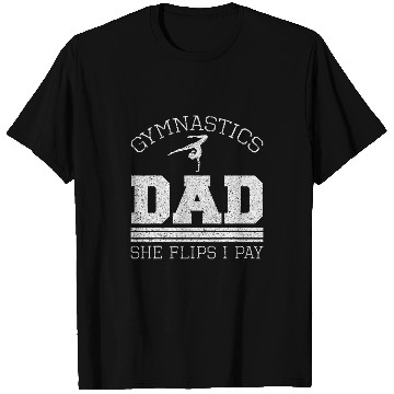 Discover Gymnastics Dad She Flips I Pay Gymnast Balance Gymnastics T-Shirts