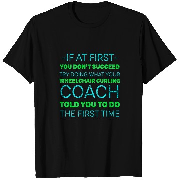Discover Try Doing What Your Wheelchair Curling Coachs Told You T-Shirts