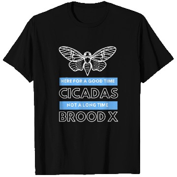Discover Cicada Brood X Here For A Good Time Not A Long Time Funny T-Shirts