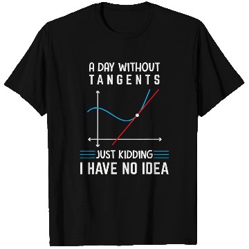Discover A Day Without Tangents Just Kidding Funny Math Geometry T-Shirts