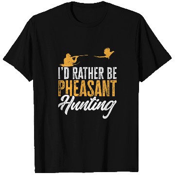 Discover Id Rather Be Pheasant Hunting Upland Bird Hunting T-Shirts