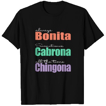 Discover Always Bonita Sometimes Cabrona All the time Chingona T-Shirts