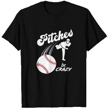 Discover Funny Baseball Pitcher Softball Pitcher Pitches Be crazys 1 T-Shirts