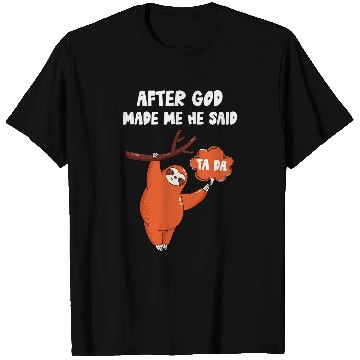 Discover Sloth Pet After God Made Me He Said Tada T-Shirts
