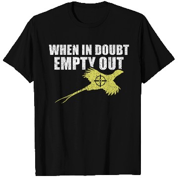 Discover When In Doubt Empty Out Bird Hunting Pheasant Hunting T-Shirts