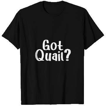Discover Got Quail Love Quails Birds Lover Quail Hunting Hunter T-Shirts