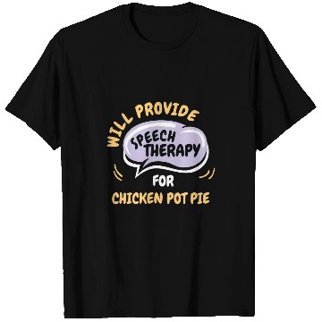 Discover Chicken Lover Provide Speech Therapy for Chicken Pot Pie Funny T-Shirts