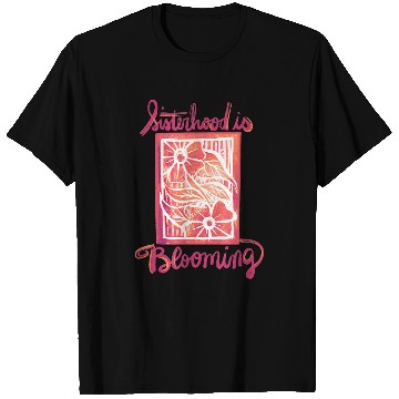 Discover Sisterhood is BLOOMING T-Shirts