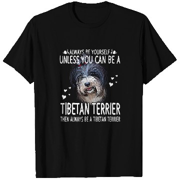 Discover Dogs 365 Unless You Can Be a Tibetan Terrier Dog Funny T-Shirts