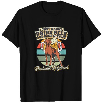Discover I Just Wanna Drink Beer And Hang With My Rhodesian Ridgeback T-Shirts